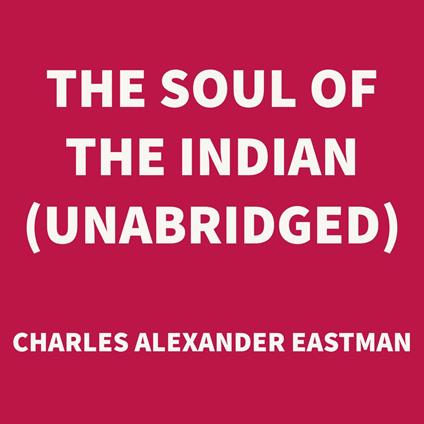 The Soul of the Indian (UNABRIDGED)