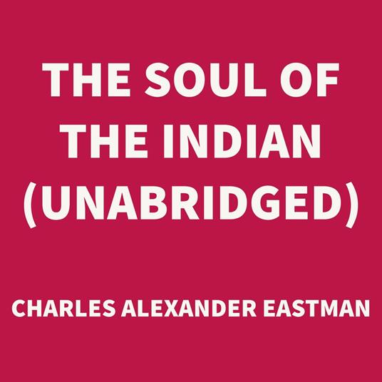 The Soul of the Indian (UNABRIDGED)