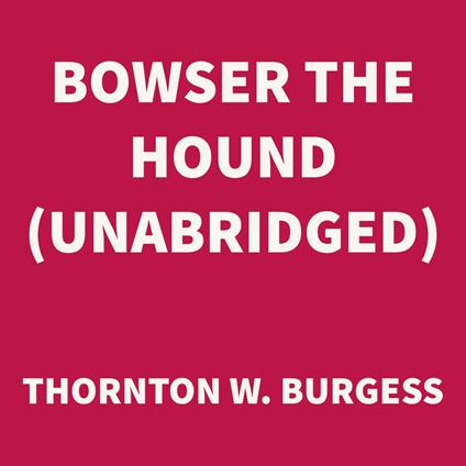 Bowser the Hound (UNABRIDGED)
