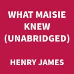 What Maisie Knew (UNABRIDGED)