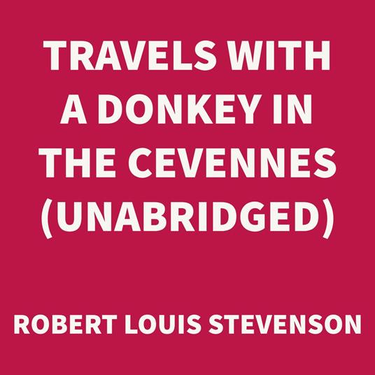 Travels with a Donkey in the Cevennes (UNABRIDGED)