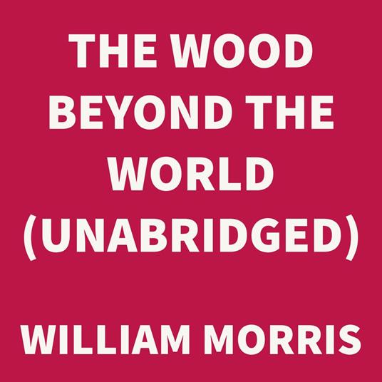 The Wood Beyond the World (UNABRIDGED)