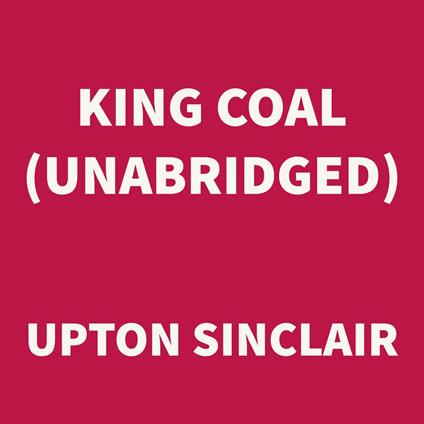 King Coal (UNABRIDGED)