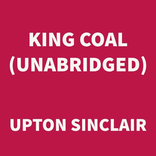 King Coal (UNABRIDGED)