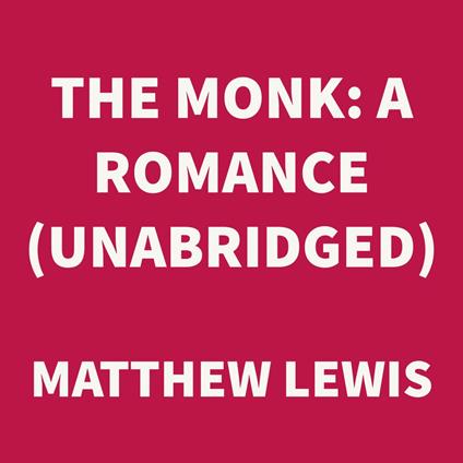 The Monk: A Romance (UNABRIDGED)