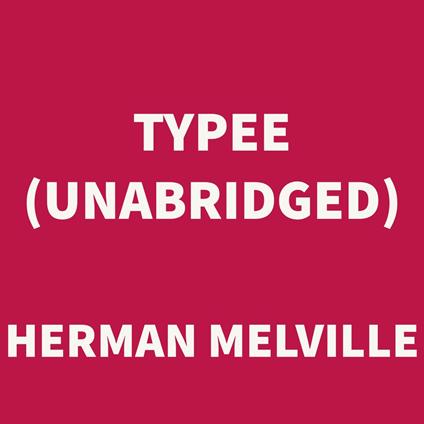 Typee (UNABRIDGED)