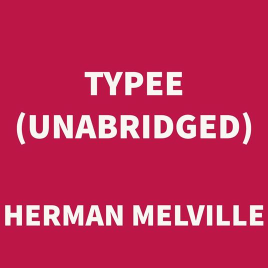 Typee (UNABRIDGED)