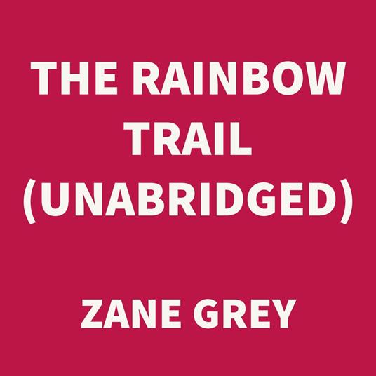 The Rainbow Trail (UNABRIDGED)