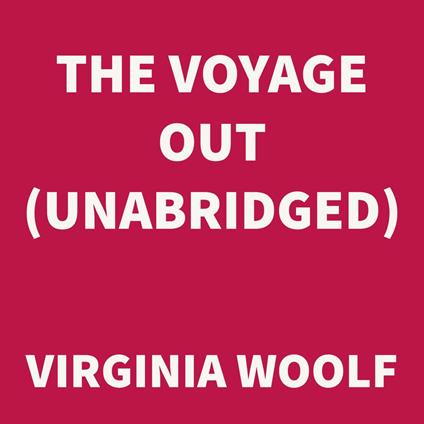 The Voyage Out (UNABRIDGED)