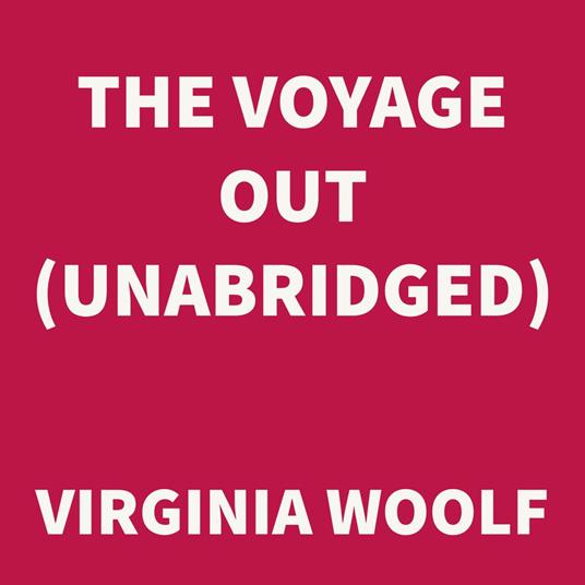 The Voyage Out (UNABRIDGED)