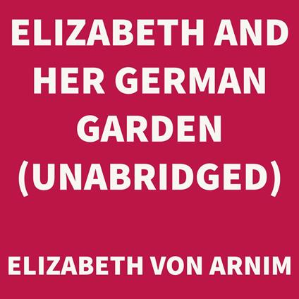Elizabeth and her German Garden (UNABRIDGED)