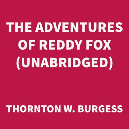 The Adventures of Reddy Fox (UNABRIDGED)