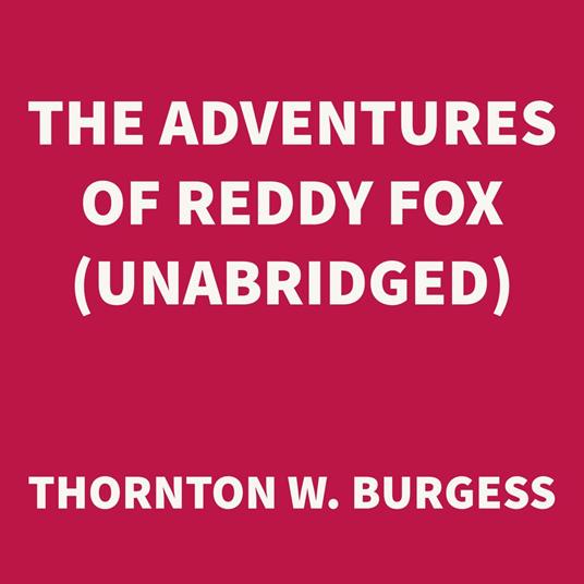 The Adventures of Reddy Fox (UNABRIDGED)