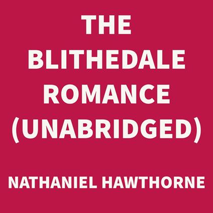 The Blithedale Romance (UNABRIDGED)