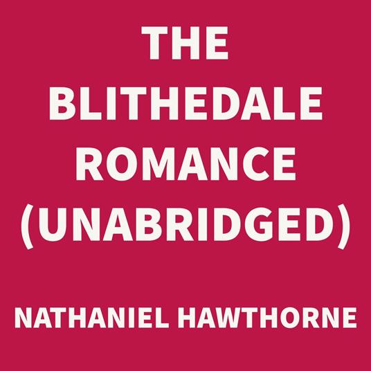The Blithedale Romance (UNABRIDGED)