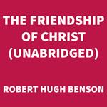 The Friendship of Christ (UNABRIDGED)