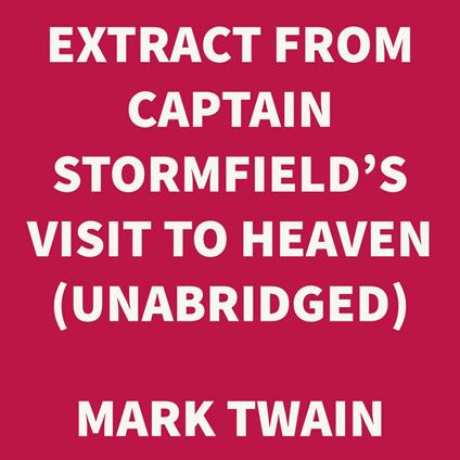 Extract from Captain Stormfield's Visit to Heaven (UNABRIDGED)