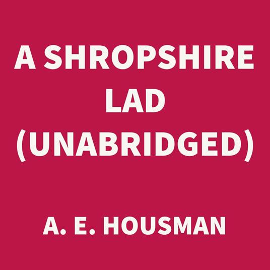 A Shropshire Lad (UNABRIDGED)
