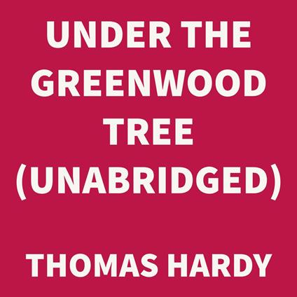 Under the Greenwood Tree (UNABRIDGED)