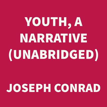 Youth, a Narrative (UNABRIDGED)