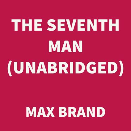The Seventh Man (UNABRIDGED)