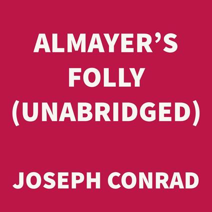 Almayer's Folly (UNABRIDGED)