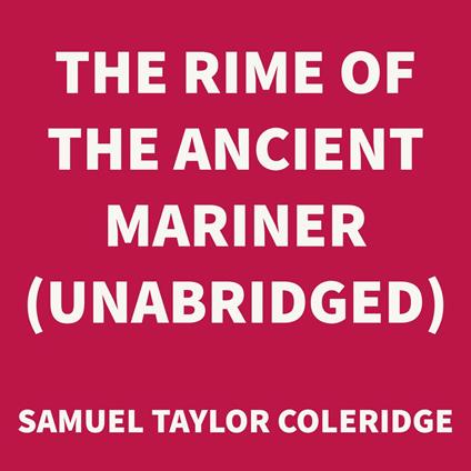 The Rime of the Ancient Mariner (UNABRIDGED)