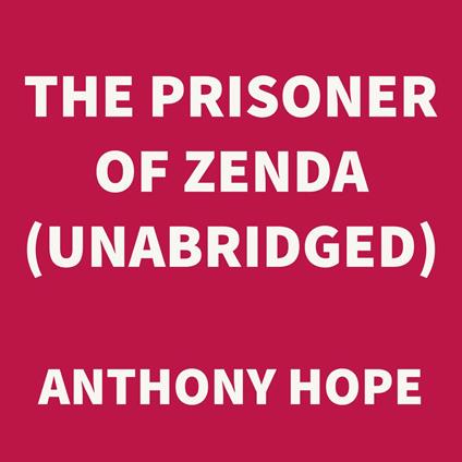 The Prisoner of Zenda (UNABRIDGED)