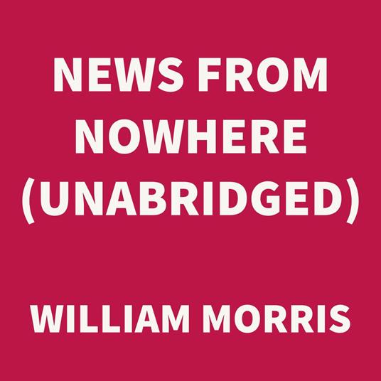 News From Nowhere (UNABRIDGED)