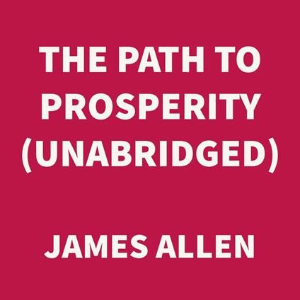 The Path to Prosperity (UNABRIDGED)