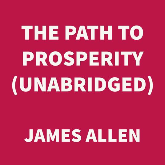 The Path to Prosperity (UNABRIDGED)