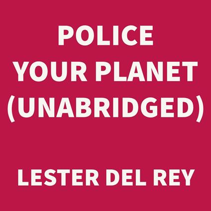 Police Your Planet (UNABRIDGED)