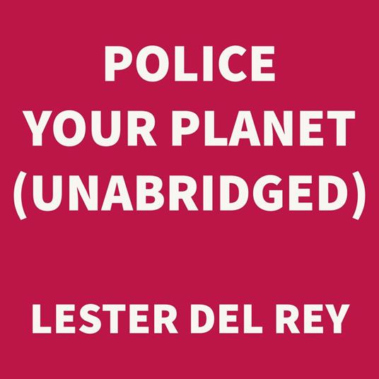 Police Your Planet (UNABRIDGED)