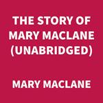 The Story of Mary MacLane (UNABRIDGED)