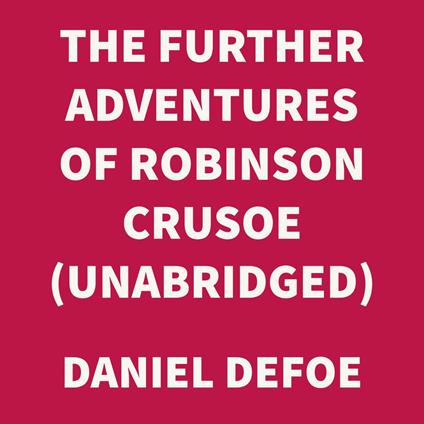 The Further Adventures of Robinson Crusoe (UNABRIDGED)