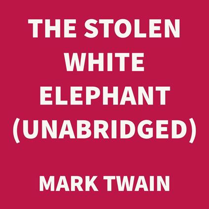 The Stolen White Elephant (UNABRIDGED)
