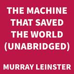 The Machine that Saved the World (UNABRIDGED)