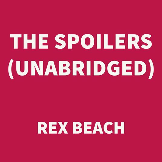 The Spoilers (UNABRIDGED)