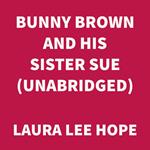 Bunny Brown and His Sister Sue (UNABRIDGED)