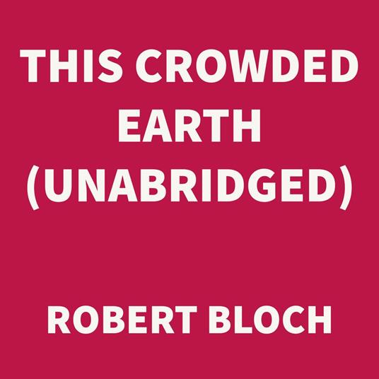 This Crowded Earth (UNABRIDGED)
