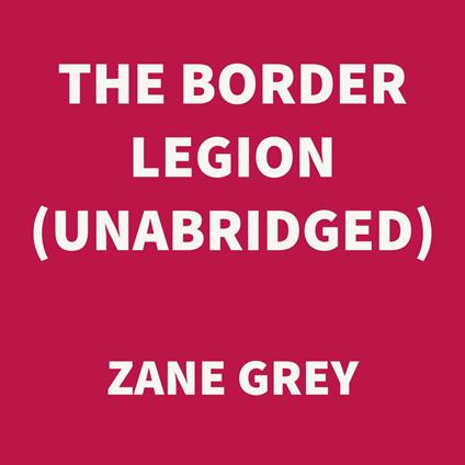 The Border Legion (UNABRIDGED)