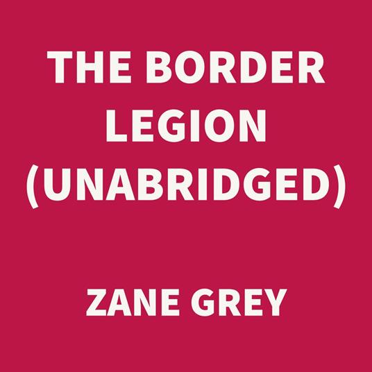 The Border Legion (UNABRIDGED)