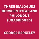 Three Dialogues between Hylas and Philonous (UNABRIDGED)