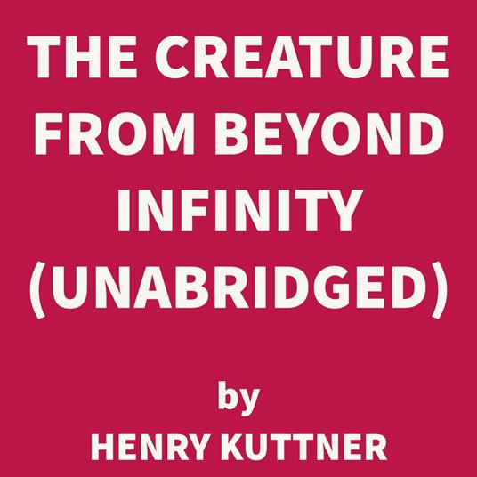 The Creature from Beyond Infinity (UNABRIDGED)