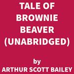 Tale of Brownie Beaver (UNABRIDGED)