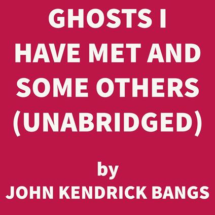 Ghosts I Have Met and Some Others (UNABRIDGED)
