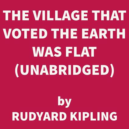 The Village That Voted The Earth Was Flat (UNABRIDGED)