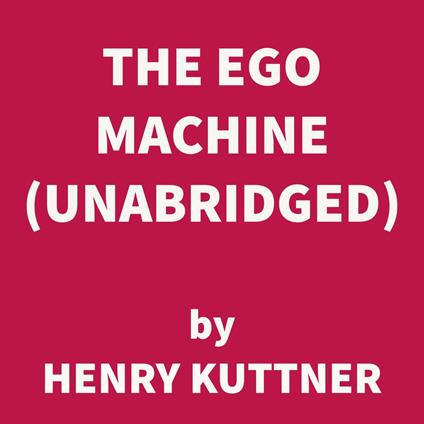 The Ego Machine (UNABRIDGED)