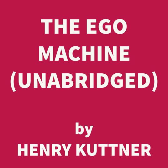 The Ego Machine (UNABRIDGED)
