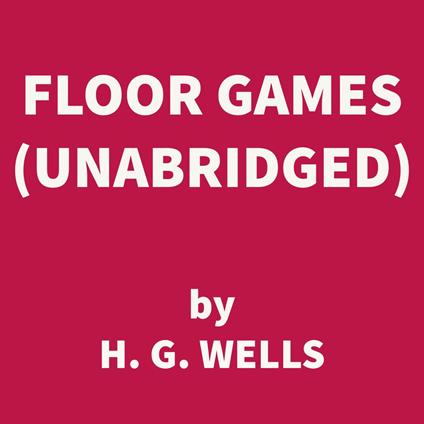 Floor Games (UNABRIDGED)
